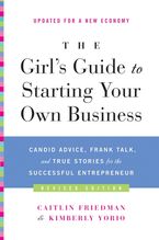 Book cover image: The Girl's Guide to Starting Your Own Business (Revised Edition): Candid Advice, Frank Talk, and True Stories for the Successful Entrepreneur