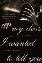 My Dear I Wanted to Tell You Paperback  by Louisa Young