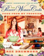 The Pioneer Woman Cooks—Food from My Frontier Hardcover  by Ree Drummond