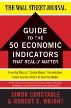 The WSJ Guide to the 50 Economic Indicators That Really Matter: From Big Macs to “Zombie Banks,” the Indicators Smart Investors Watch to Beat the Market Book cover image: The WSJ Guide to the 50 Economic Indicators That Really Matter: From Big Macs to “Zombie Banks,” the Indicators Smart Investors Watch to Beat the Market