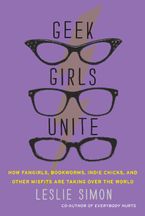 Geek Girls Unite Paperback  by Leslie Simon