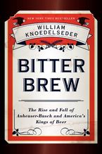Book cover image: Bitter Brew: The Rise and Fall of Anheuser-Busch and America's Kings of Beer | New York Times Bestseller