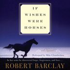 If Wishes Were Horses Downloadable audio file UBR by Robert Barclay