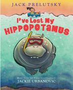 I've Lost My Hippopotamus Hardcover  by Jack Prelutsky
