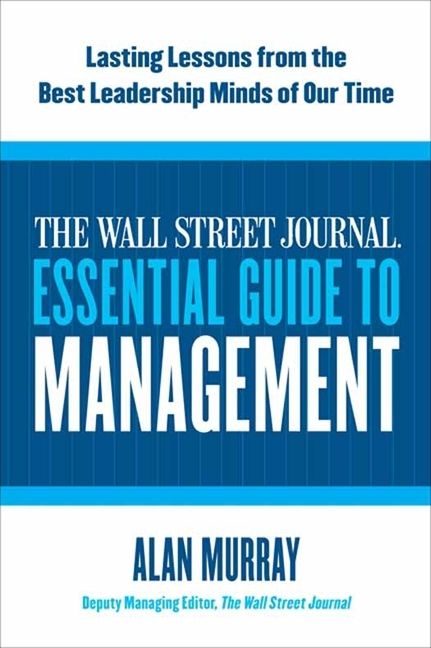 Book cover image: The Wall Street Journal Essential Guide to Management: Lasting Lessons from the Best Leadership Minds of Our Time