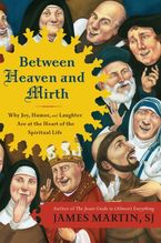 Between Heaven and Mirth Paperback  by James Martin