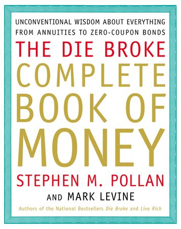 Book cover image: Die Broke Complete Book of Money: Unconventional Wisdom About Everything from Annuities to Zero-Coupon Bonds | National Bestseller