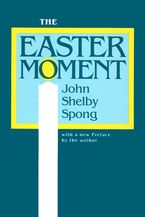 The Easter Moment eBook  by John Shelby Spong