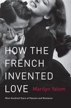 How the French Invented Love Paperback  by Marilyn Yalom