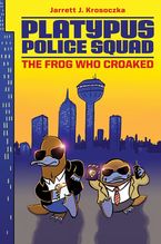 Platypus Police Squad: The Frog Who Croaked eBook  by Jarrett J. Krosoczka