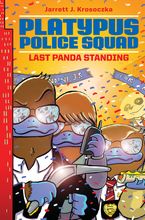 Platypus Police Squad: Last Panda Standing Hardcover  by Jarrett J. Krosoczka