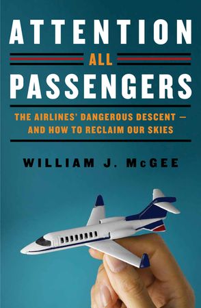 Book cover image: Attention All Passengers: The Truth About the Airline Industry