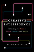 Creative Intelligence: Harnessing the Power to Create, Connect, and Inspire Book cover image: Creative Intelligence: Harnessing the Power to Create, Connect, and Inspire