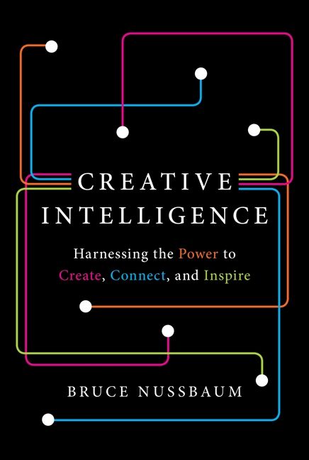 Book cover image: Creative Intelligence: Harnessing the Power to Create, Connect, and Inspire