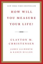 How Will You Measure Your Life? | New York Times Bestseller Book cover image: How Will You Measure Your Life? | New York Times Bestseller