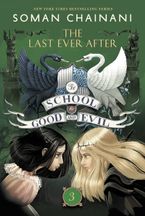 The School for Good and Evil #3: The Last Ever After by Soman Chainani