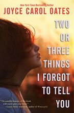 Two or Three Things I Forgot to Tell You Paperback  by Joyce Carol Oates