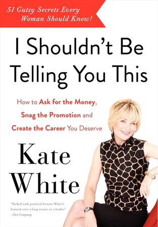 Book cover image: I Shouldn't Be Telling You This: How to Ask for the Money, Snag the Promotion, and Create the Career You Deserve
