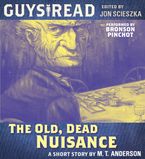 Guys Read: The Old, Dead Nuisance Downloadable audio file UBR by M. T. Anderson