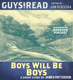 Guys Read: Boys Will Be Boys Downloadable audio file UBR by James Patterson