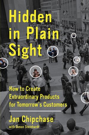 Book cover image: Hidden in Plain Sight: How to Create Extraordinary Products for Tomorrow's Customers