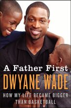 A Father First Paperback  by Dwyane Wade