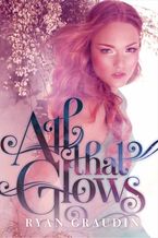 All That Glows eBook  by Ryan Graudin