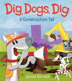Dig, Dogs, Dig Hardcover  by James Horvath