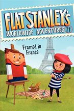 Flat Stanley's Worldwide Adventures #11: Framed in France Hardcover  by Jeff Brown