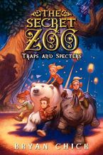 The Secret Zoo: Traps and Specters Hardcover  by Bryan Chick