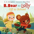 B. Bear and Lolly: Off to School Hardcover  by A. A. Livingston