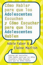 Cómo Hablar para que los Adolescentes Escuchen y Cómo Escuchar eBook  by Adele Faber