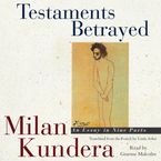Testaments Betrayed Downloadable audio file UBR by Milan Kundera
