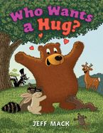 Who Wants a Hug? Hardcover  by Jeff Mack