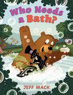Who Needs a Bath? Hardcover  by Jeff Mack