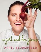 A Girl and Her Greens Hardcover  by April Bloomfield