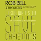 Jesus Wants to Save Christians Downloadable audio file UBR by Rob Bell