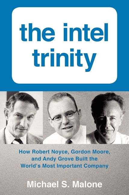 Book cover image: The Intel Trinity: How Robert Noyce, Gordon Moore, and Andy Grove Built the World's Most Important Company