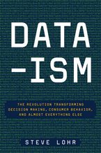 Data-ism: The Revolution Transforming Decision Making, Consumer Behavior, and Almost Everything Else Book cover image: Data-ism: The Revolution Transforming Decision Making, Consumer Behavior, and Almost Everything Else
