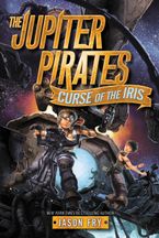 The Jupiter Pirates #2: Curse of the Iris Paperback  by Jason Fry