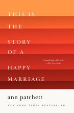 This Is the Story of a Happy Marriage Paperback  by Ann Patchett