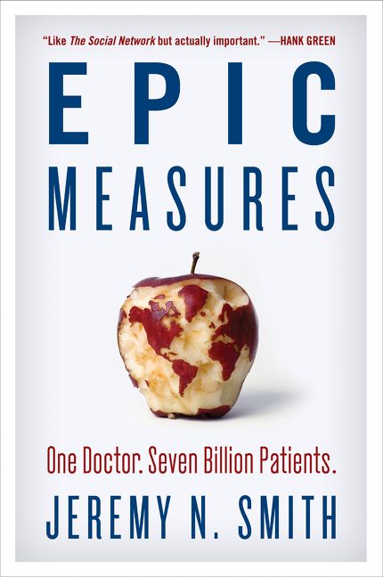Book cover image: Epic Measures: One Doctor. Seven Billion Patients.