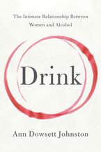 Drink: The Intimate Relationship Between Women and Alcohol Book cover image: Drink: The Intimate Relationship Between Women and Alcohol