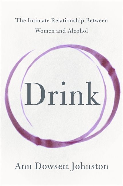 Book cover image: Drink: The Intimate Relationship Between Women and Alcohol