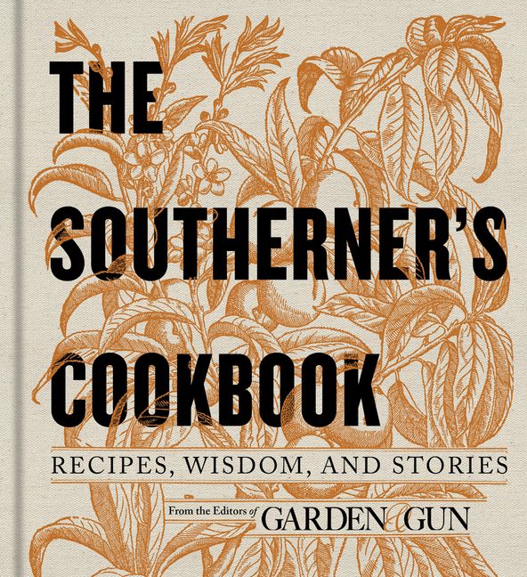 Book cover image: The Southerner's Cookbook: Recipes, Wisdom, and Stories | New York Times Bestseller