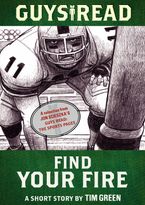 Guys Read: Find Your Fire eBook  by Tim Green