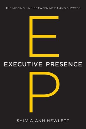 Book cover image: Executive Presence: The Missing Link Between Merit and Success