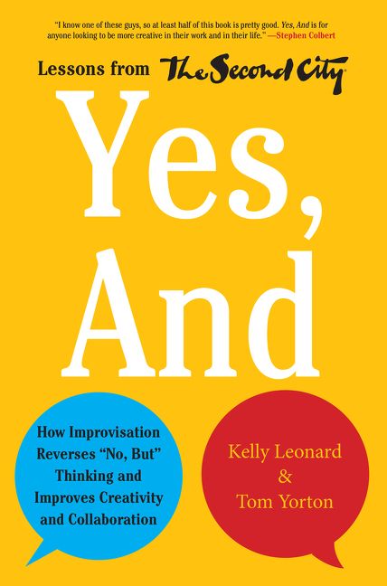 Book cover image: Yes, And: How Improvisation Reverses “No, But” Thinking and Improves Creativity and Collaboration—Lessons from The Second City