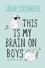 This Is My Brain on Boys Hardcover  by Sarah Strohmeyer