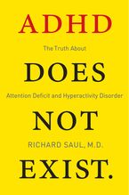 ADHD Does Not Exist: The Truth About Attention Deficit and Hyperactivity Disorder Book cover image: ADHD Does Not Exist: The Truth About Attention Deficit and Hyperactivity Disorder